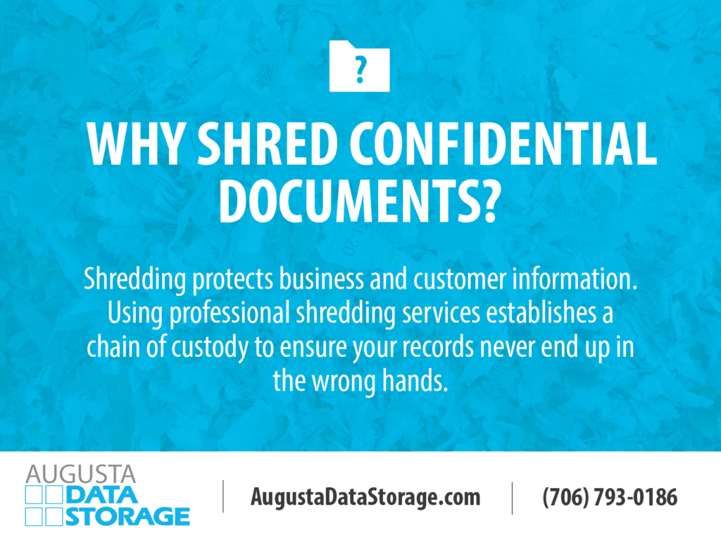 Why Shred Confidential Documents? Shredding protects business and customer information. Using professional shredding services establishes a chain of custody to ensure your records never end up in the wrong hands.