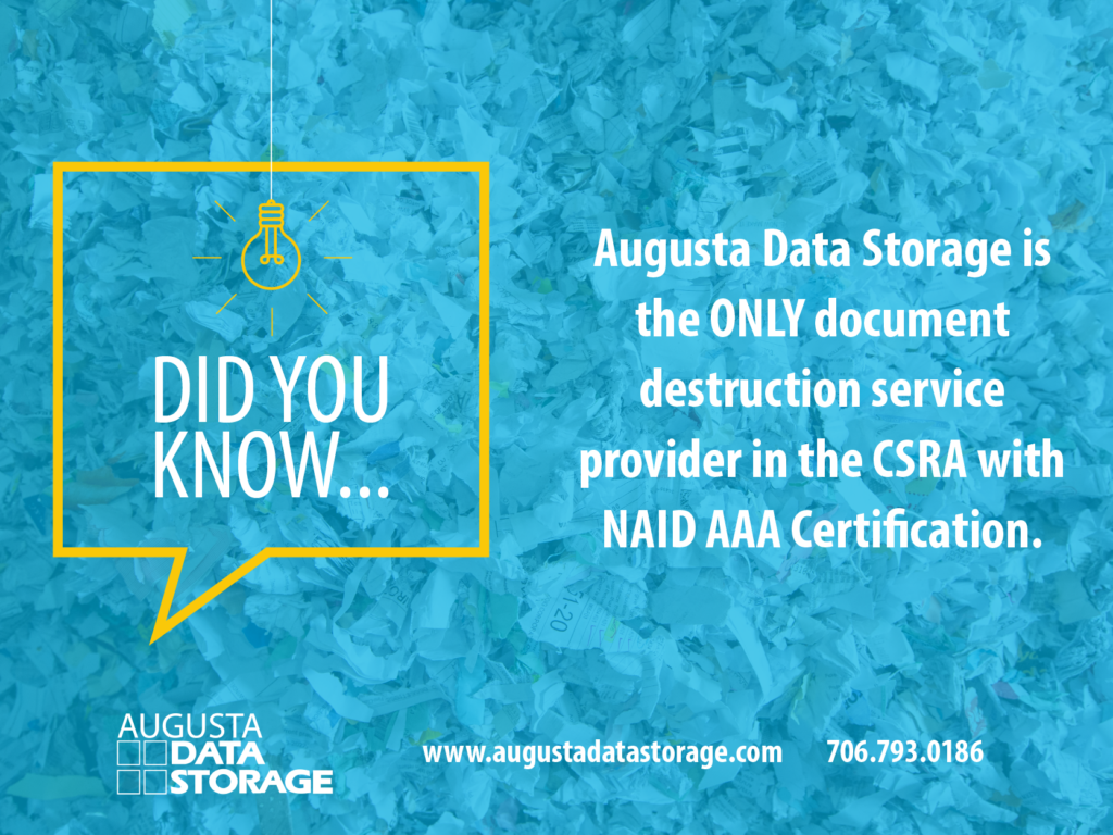 Did you know... Augusta Data Storage is the ONLY document destruction service provider in the CSRA with NAID AAA Certification.